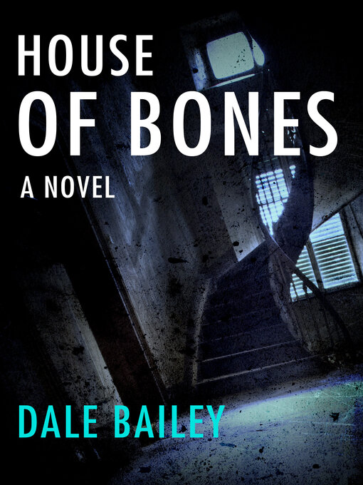 Title details for House of Bones by Dale Bailey - Available